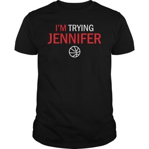 I'm Trying Jennifer Funny Basketball T-Shirt