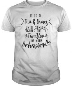 It's all fun & games until someone figures out the function of your behavior T-Shirt. If you're one of the awesome bunch of teachers that teaches kids with autism or special ed classes then this tee is for you! It's all fun & games until someone figures out the function of your behavior T-Shirt makes great gift for your favorite instructor or educator for Christmas, Teacher Appreciation Day. Love special ed teacher Mom T-Shirt. Proud To Be A special ed teacher
