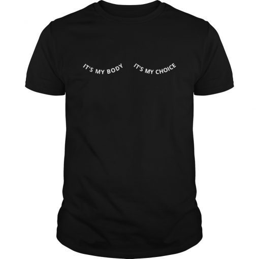 It's My Body It's My Choice T-Shirt