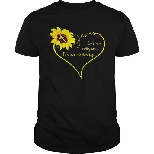 It's Not A Religion It's A Relationship Sunflower TShirt