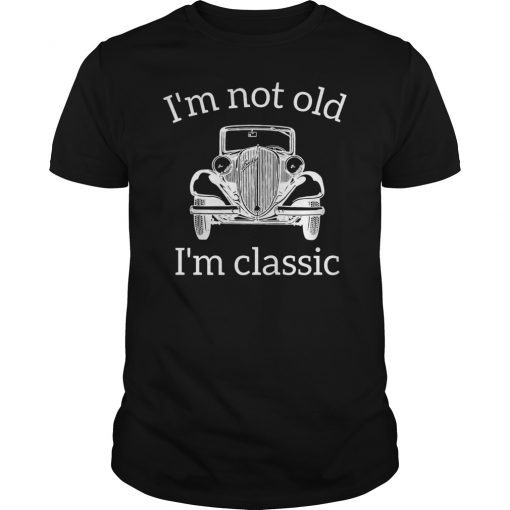 I’m Not Old I’m a Classic Car Funny Shirt