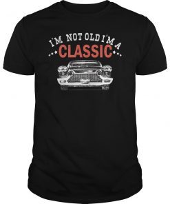 I’m Not Old I’m a Classic Car Gift Shirt