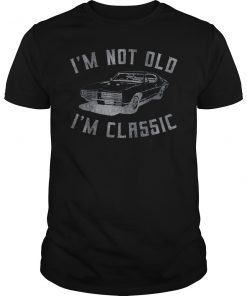 I’m Not Old I’m a Classic Car Shirt
