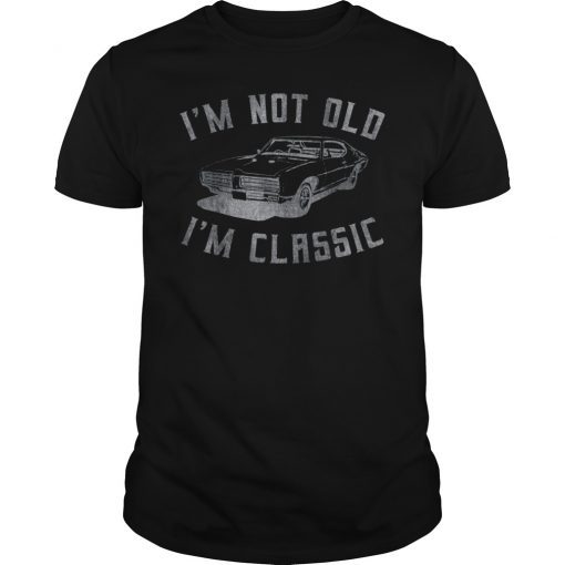 I’m Not Old I’m a Classic Car Shirt