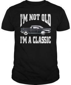 I’m Not Old I’m a Classic Car Tee Shirt