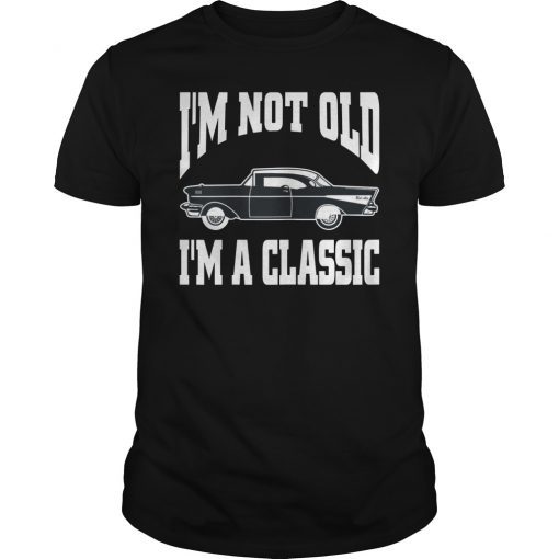 I’m Not Old I’m a Classic Car Tee Shirt