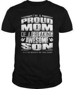 I’m a Proud Mom of a Freaking Awesome Son Funny Shirt
