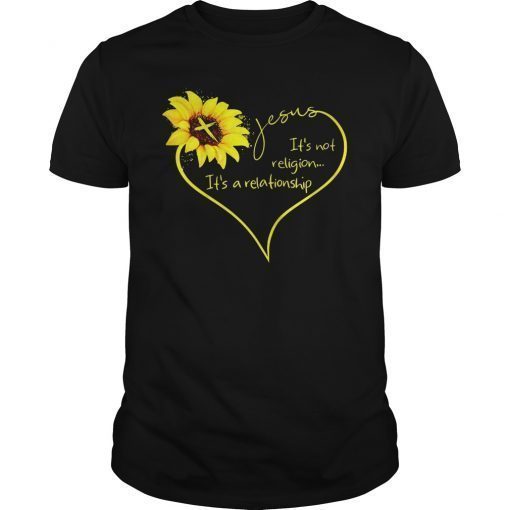 Jesus It's Not A Religion It's A Relationship Sunflower Shirt