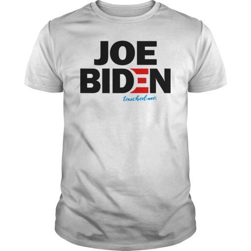 Joe Biden Touched Me Unisex Shirt