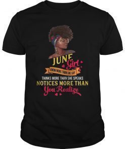 June Girl Know More Than She Say Tee Shirt