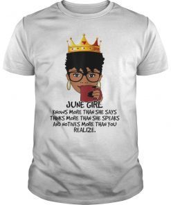 June Girl Knows More Than She Says T-Shirt