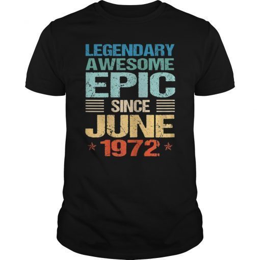 Legendary Awesome Epic Since June 1972 47th Birthday Gift