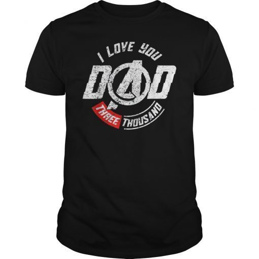 Love You 3000 T-Shirt Dad I Will Three Thousand T-Shirt