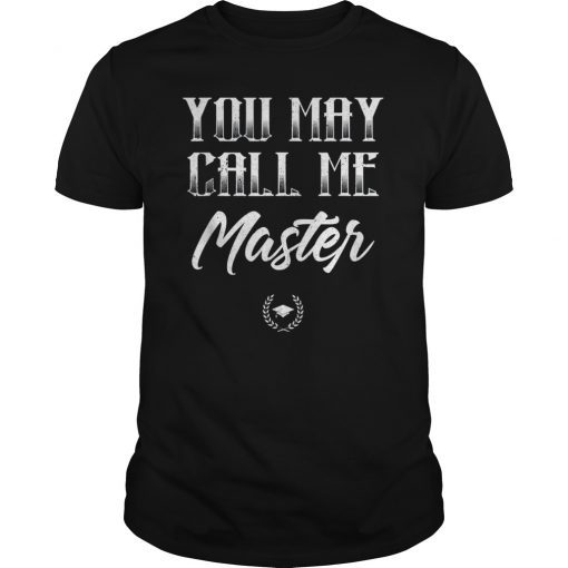 Masters Degree Shirt You May Call Me Master College T-Shirt