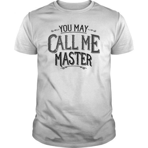Masters Degree Shirt You May Call Me Master College T Shirt