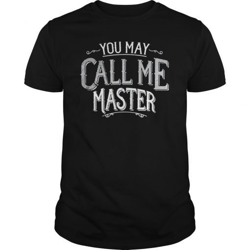 Masters Degree T Shirt You May Call Me Master College T Shirt