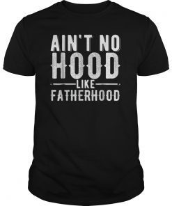 Mens Aint No Hood Like Fatherhood Dad Tee Shirts