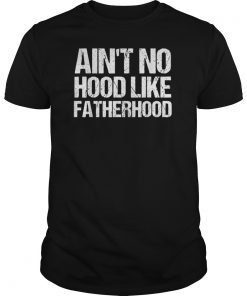 Mens Ain't No Hood Like Fatherhood Fathers Day Gift New Dad Shirts