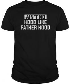 Mens Ain't No Hood Like Fatherhood Father's Day T-Shirts