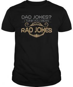 Mens Dad Jokes I Think You Mean Rad Jokes Funny Father T-Shirt