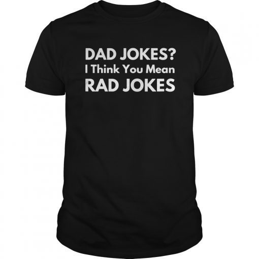 Mens Dad Jokes I Think You Mean Rad JokesFunny Dad T-Shirt