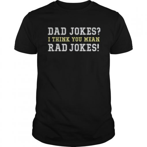 Mens Dad Jokes I think you mean RAD JOKES T-Shirt Funny Dad Tee