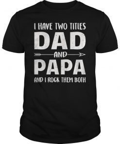 Mens I Have Two Titles Dad And Papa T-Shirt Father's Day