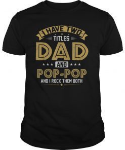 Mens I Have Two Titles Dad And Pop Pop I Rock Them Both T Shirt