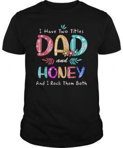 Mens I Have Two Titles Dad and Honey Funny Father's day T-Shirt