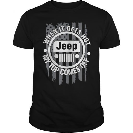 Mens When It Gets Hot My Top Comes Off Jeep Shirt