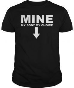 Mine My Body My Choice Pro Abortion Feminist Protest T-Shirt