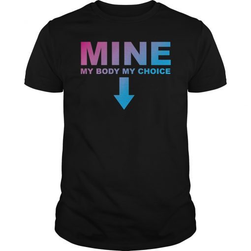 Mine My Body My Choice Pro T-Shirt