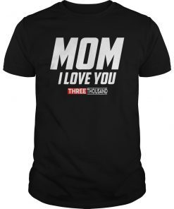 Mom I Love You 3000 Funny Mother's Day Gift T-shirt