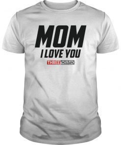 Mom I Love You 3000 Funny Shirt