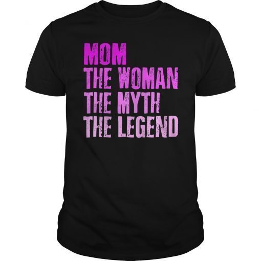 Mom The Woman The Myth The Legend Mothers Day T-Shirt