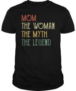 Mom The Woman The Myth The Legend Shirt