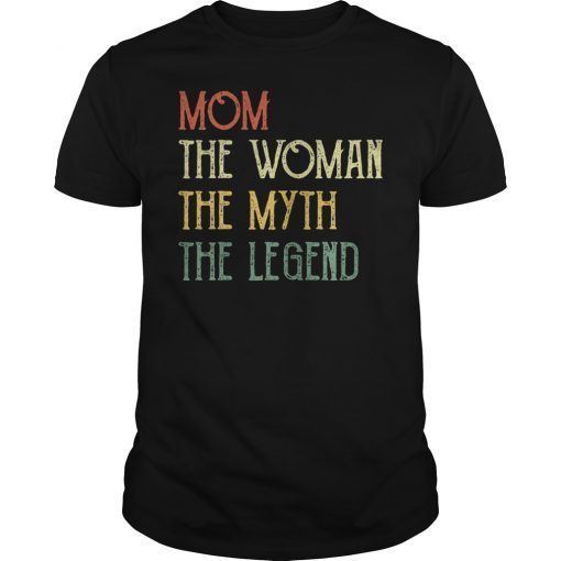 Mom The Woman The Myth The Legend Shirt