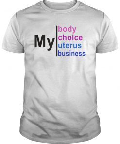 My Body My Choice My Uterus My Business T-Shirt