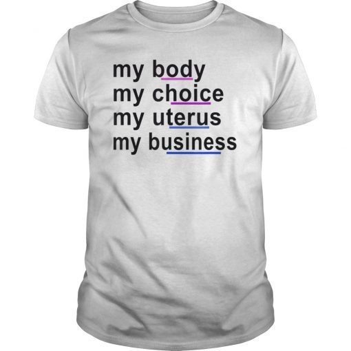 My Body My Choice My Uterus My Business T-Shirts