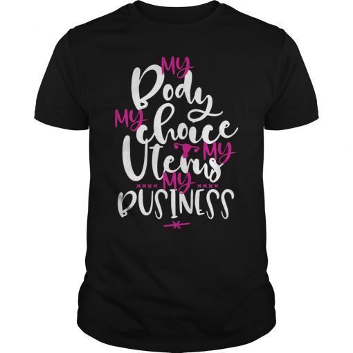 My Body My Choice My Uterus My Business TShirt