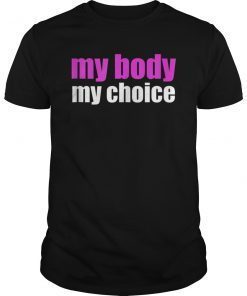 My Body My Choice Tee Shirt