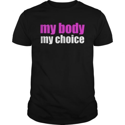 My Body My Choice Tee Shirt