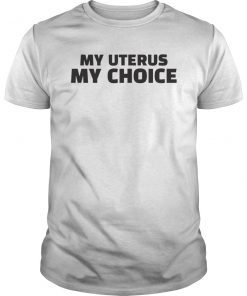 My Body My Uterus My Choice Keep Abortion Legal Pro Choice T-Shirt