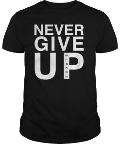 Never Give Up Black B Gift T Shirts