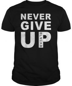 Never Give Up BlackB Shirt Motivational Vintage T-Shirt