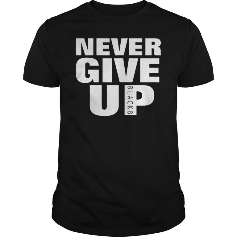 Never Give Up BlackB T-Shirt Hoodie Tank-Top Quotes