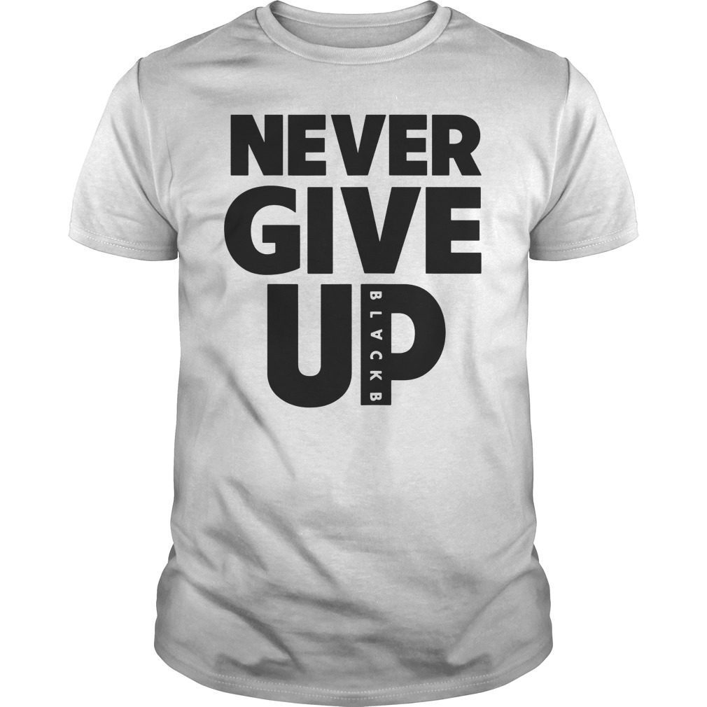 Never Give Up BlackB Tee Shirt Hoodie Tank-Top Quotes