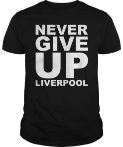 Never Give Up Liverpool 2019 T-Shirt