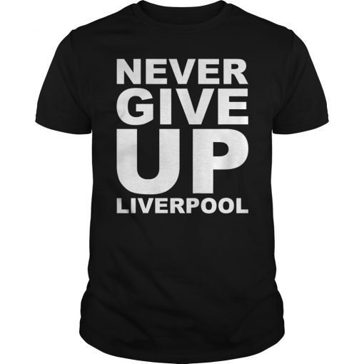 Never Give Up Liverpool T-Shirt