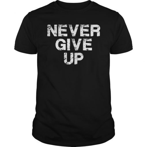 Never Give Up Motivational T-Shirt